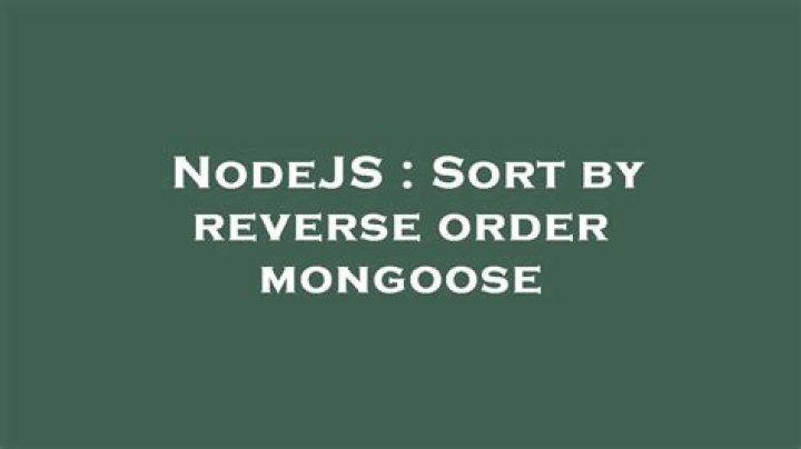 Sort by reverse order mongoose ·